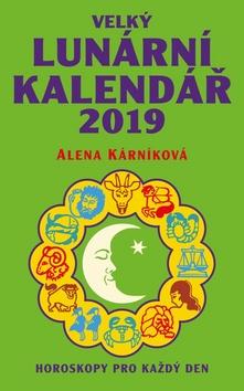 Kniha: Velký lunární kalendář 2019 - aneb Horoskopy pro každý den - Alena Kárníková