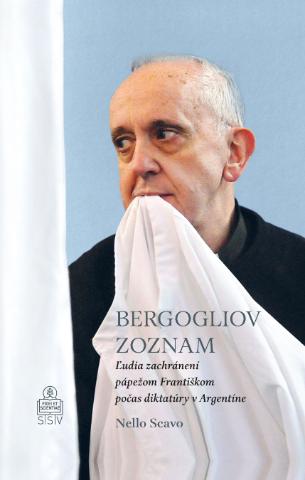 Kniha: Bergogliov zoznam - Ľudia zachránení pápežom Františkom počas diktatúry v Argentíne - Nello Scavo