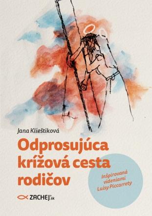 Kniha: Odprosujúca krížová cesta rodičov - Inšpirovaná videniami Luisy Piccarrety - Jana Klieštiková