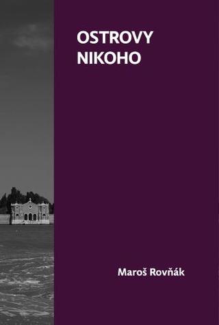 Kniha: Ostrovy nikoho - Maroš Rovňák