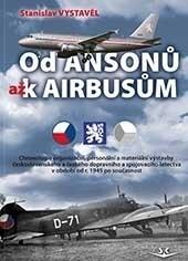 Kniha: Od Ansonů až k Airbasům - Chronologie organizační, personální a materiální výstavby československého a českého dopravního a spojovacího letectva v období od r. 1945 po současnost - Stanislav Vystavěl