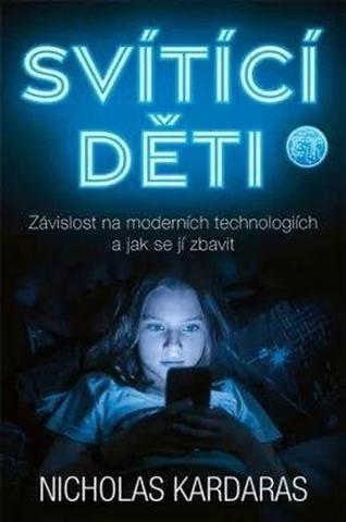 Kniha: Svítící děti - Závislost na moderních technologiích a jak se jí zbavit - Nicholas Kardaras