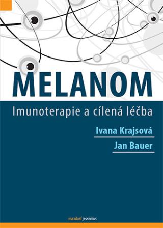 Kniha: Melanom - Imunoterapie a cílená léčba - 1. vydanie - Ivana Krajsová, Jan Bauer