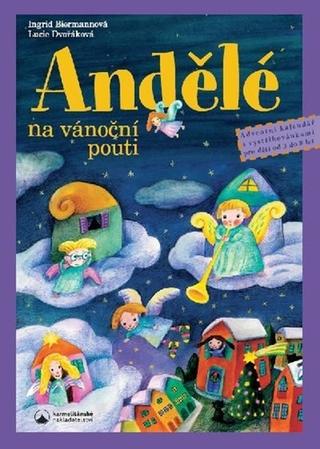 Kniha: Andělé na vánoční pouti - Adventní kalendář s vystřihovánkami pro děti od tří do osmi let - 2. vydanie - Lucie Dvořáková; Ingrid Biermannová