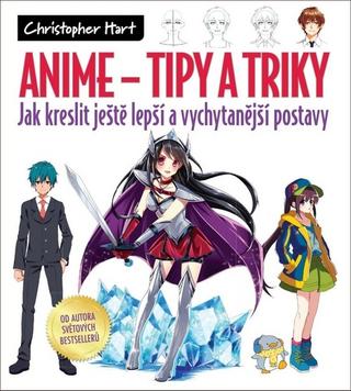 Kniha: Anime Tipy a triky - Jak kreslit ještě lepší a vychytanější postavy - Christopher Hart