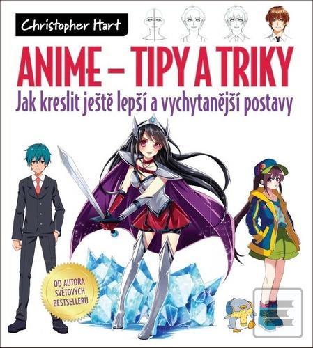 Kniha: Anime Tipy a triky - Jak kreslit ještě lepší a vychytanější postavy - Christopher Hart
