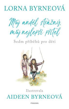 Kniha: Můj strážný anděl, můj nejlepší přítel - Sedm příběhů pro děti - 1. vydanie - Lorna Byrneová