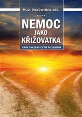 Kniha: Nemoc jako křižovatka: rady onkologickým pacientům - Rady onkologickým pacientům - 1. vydanie - Olga Dostálová