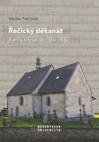 Kniha: Řečický děkanát - a jeho klérus do roku 1436 - 1. vydanie - Václav Nečada