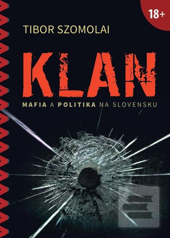 Kniha: Klan - Mafia a politika na Slovensku - 1. vydanie - Tibor Szomolai