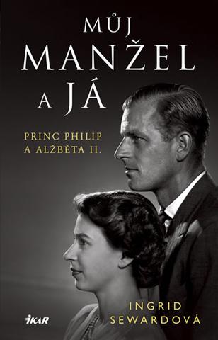 Kniha: Můj manžel a já - Princ Philip a Alžběta II. - 1. vydanie - Ingrid Sewardová