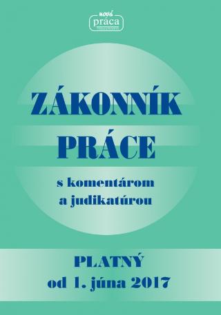 Kniha: Zákonník práce s komentárom a judikatúrou platný od 1. júna 2017 - aktualizované vydanie  po poslednej novele č. 95/2017 Z. z. - 1. vydanie - Kolektív