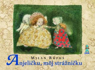 Kniha: Anjeličku, môj strážničku - 3. vydanie - Milan Rúfus