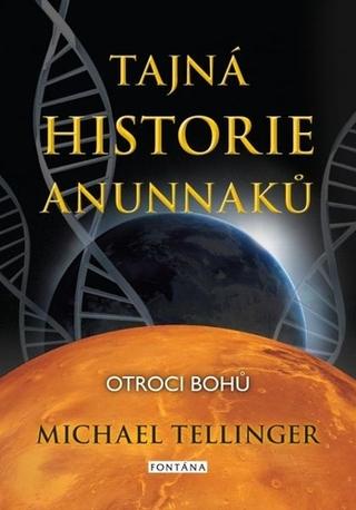 Kniha: Tajná historie Anunnaků - Otroci bohů - Michael Tellinger