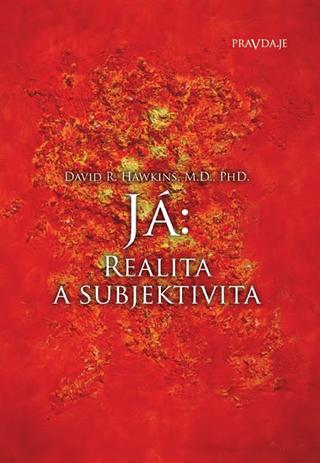 Kniha: Já: Realita a subjektivita - 1. vydanie - David R. Hawkins