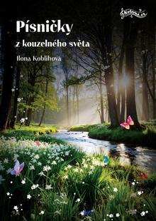 Kniha: Písničky z kouzelného světa - Ilona Koblihová