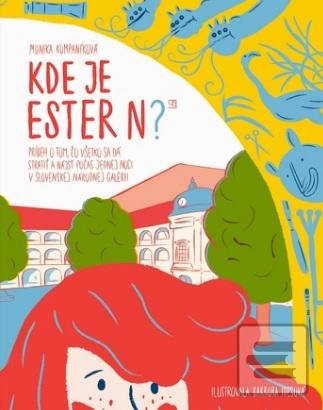 Kniha: Kde je Ester N? - Príbeh o tom, čo všetko sa dá stratiť a nájsť počas jednej noci v Slovenskej národnej galérii - Monika Kompaníková
