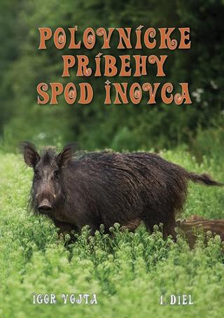 Kniha: Poľovnícke príbehy spod Inovca (1.diel) - Igor Vojta