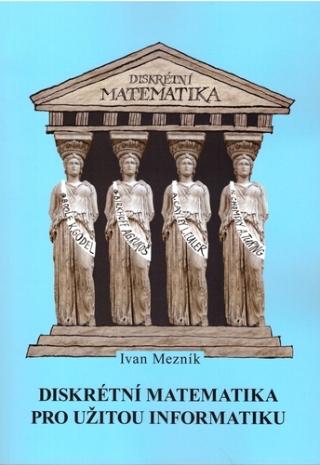 Kniha: Diskrétní matematika pro užitou informatiku - 2. vydání - Ivan Mezník