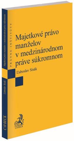 Kniha: Majetkové právo manželov v medzinárodnom práve súkromnom - Ľuboslav Sisák