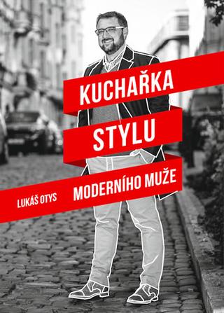 Kniha: Kuchařka stylu moderního muže - 1. vydanie - Lukáš Otys