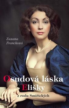 Kniha: Osudová láska Elišky - z rodu Smiřických - 1. vydanie - Zuzana Francková