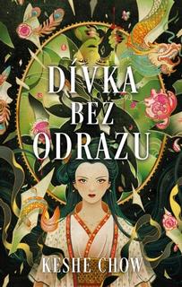 Kniha: Dívka bez odrazu - 1. vydanie - Keshe Chow