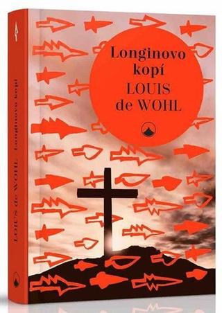 Kniha: Longinovo kopí - 2. vydanie - Louis De Wohl