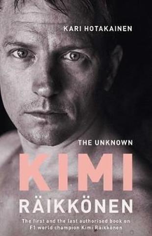 Kniha: The Unknown Kimi Raikkonen - 1. vydanie - Kari Hotakainen