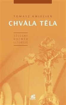 Kniha: Chvála těla - Tělesný rozměr liturgie - Tomasz Kwiecień