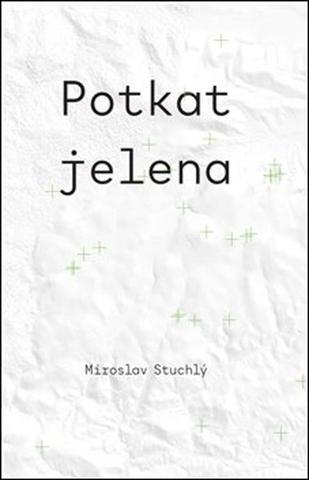 Kniha: Potkat jelena - Miroslav Stuchlý