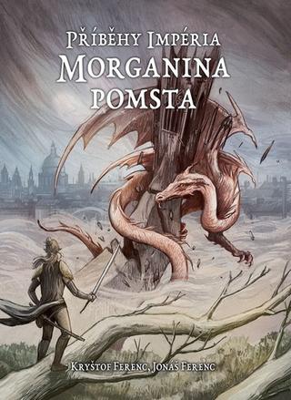 Kniha: Příběhy Impéria Morganina pomsta - 1. vydanie - Jonáš Ferenc; Kryštof Ferenc