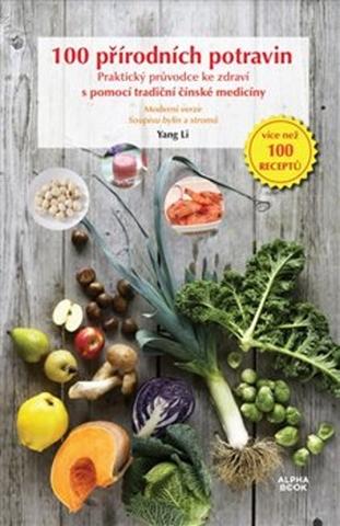 Kniha: 100 přírodních potravin - Praktický průvodce ke zdraví s pomocí tradiční čínské medicíny - Yang Li