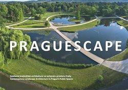 Kniha : Praguescape - Současná krajinářská architektura ve veřejném prostoru Prahy