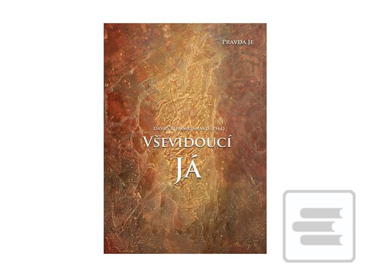 Kniha: Vševidoucí Já - 1. vydanie - David R. Hawkins