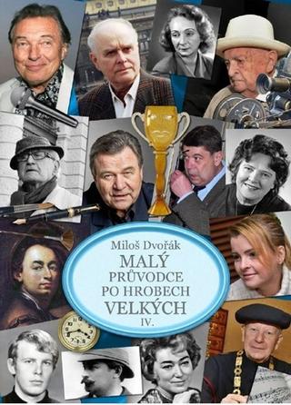 Kniha: Malý průvodce po hrobech velkých IV. - 1. vydanie - Miloš Dvořák