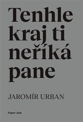Kniha: Tenhle kraj ti neříká pane - Jaromír Urban