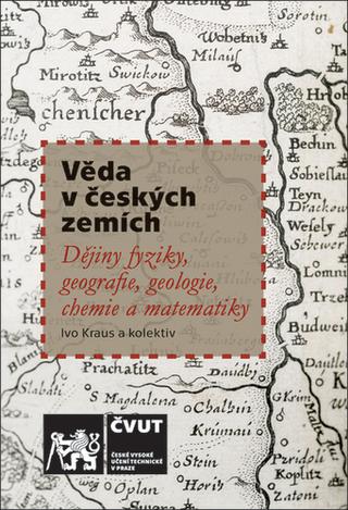 Kniha: Věda v českých zemích - Dějiny fyziky, geografie, geologie, chemie a matematiky - Ivo Kraus