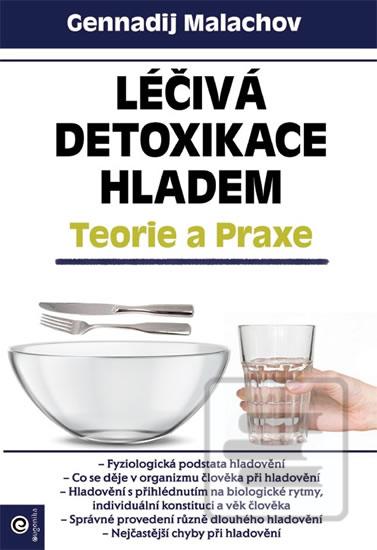 Kniha: Léčivá detoxikace hladem - Teorie a prax - Teorie a praxe - 1. vydanie - Gennadij Petrovič Malachov
