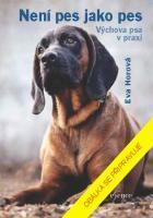 Kniha: Není pes jako pes - Výchova psa v praxi - 1. vydanie - Eva Horová