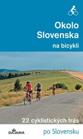 Kniha: Okolo Slovenska na bicykli - 22 cyklistických trás - 1. vydanie - Peter Jankovič