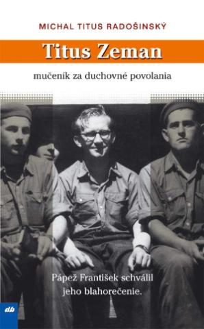 Kniha: Titus Zeman - mučeník za duchovné povolania - Michal Titus Radošinský