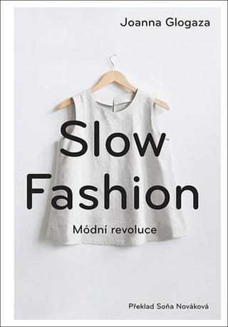 Kniha: Slow fashion - Módní revoluce - 1. vydanie - Joanna Glogaza