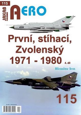 Kniha: AERO 115 První, stíhací, Zvolenský 1971-1980, 4.díl - 1. vydanie - Miroslav Irra