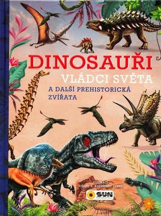 Kniha: Dinosauři - Vládci světa a další prehistorická zvířata - a další prehistorická zvířata - 1. vydanie