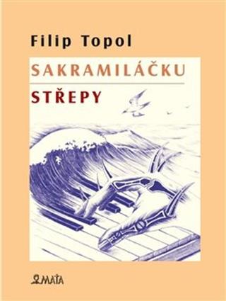 Kniha: Sakramiláčku. Střepy - Filip Topol