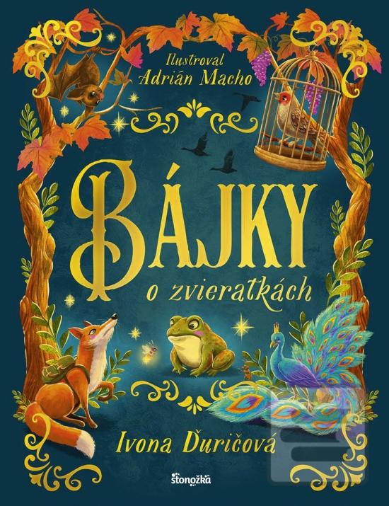 Kniha: Bájky o zvieratkách - 1. vydanie - Ivona Ďuričová, Adrián Macho