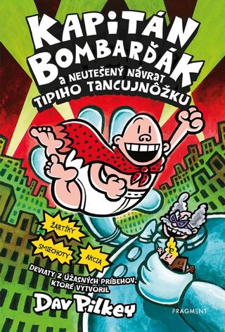 Kniha: Kapitán Bombarďák 9: Kapitán Bombarďák a neutešený návrat Tipiho Tancujnôžku - 1. vydanie - Dav Pilkey