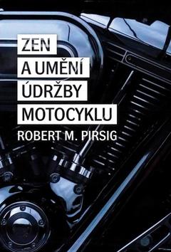 Kniha: Zen a umění údržby motocyklu - 1. vydanie - Robert M. Pirsig