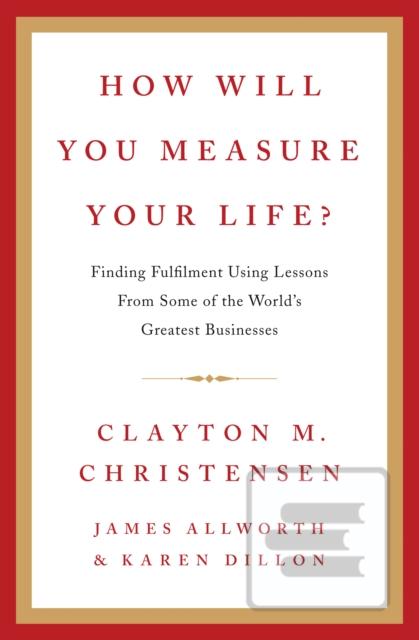 How Will You Measure You… (Clayton Christensen,James Allworth,Karen Dillon)